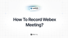 How to record Webex meeting?