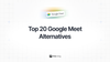 Feta guide on Top 20 Google Meet alternatives