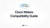 Feta guide on Cisco Webex Webex compatibility on Web, Windows, Mac and Linux